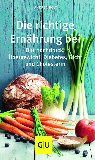 Die richtige Ernährung bei Bluthochdruck, Übergewicht, Diabetes, Gicht, Cholesterin